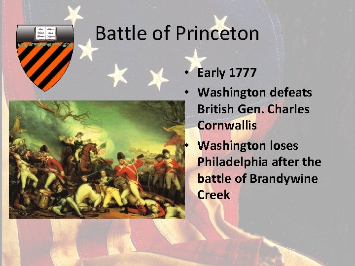 Battle of Princeton • Early 1777 • Washington defeats British Gen. Charles Cornwallis •