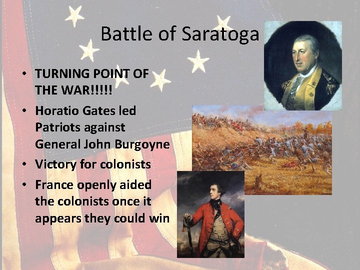 Battle of Saratoga • TURNING POINT OF THE WAR!!!!! • Horatio Gates led Patriots