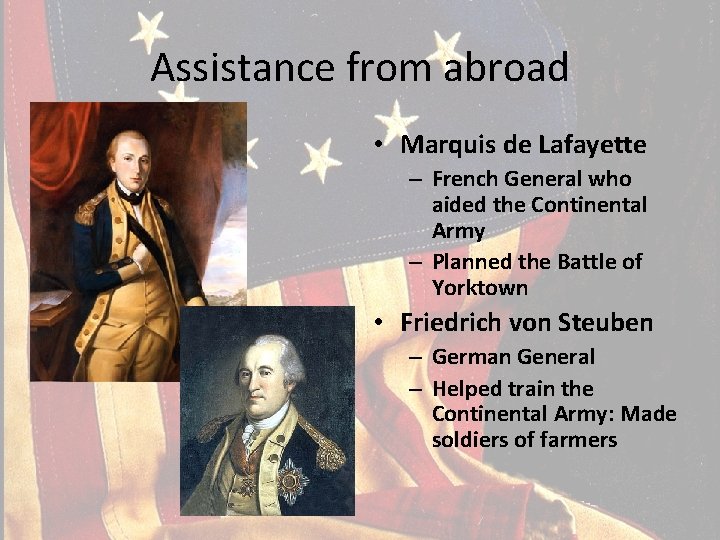 Assistance from abroad • Marquis de Lafayette – French General who aided the Continental