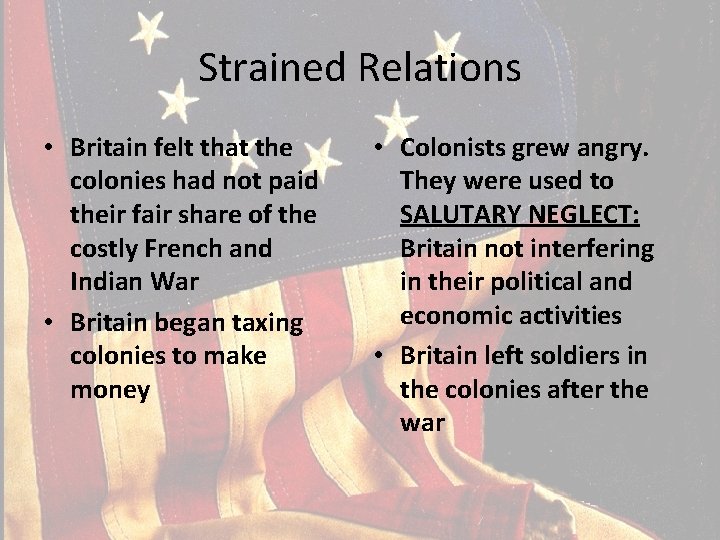 Strained Relations • Britain felt that the colonies had not paid their fair share