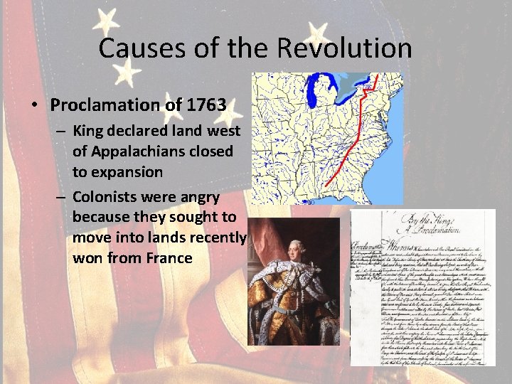 Causes of the Revolution • Proclamation of 1763 – King declared land west of