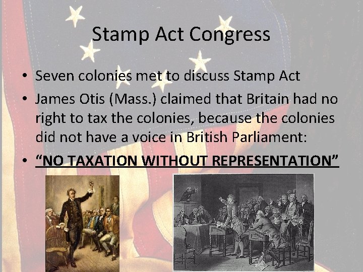 Stamp Act Congress • Seven colonies met to discuss Stamp Act • James Otis