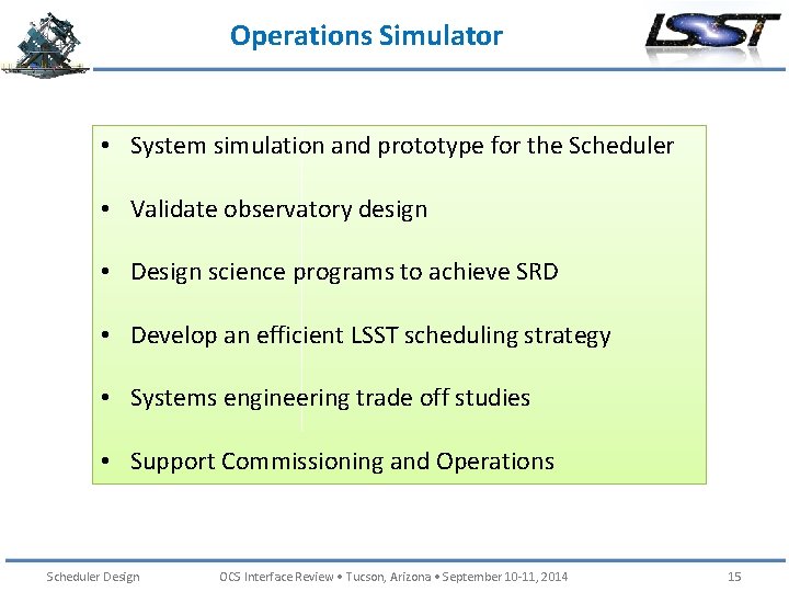 Operations Simulator • System simulation and prototype for the Scheduler • Validate observatory design