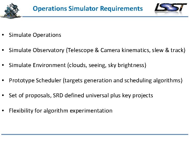 Operations Simulator Requirements • Simulate Operations • Simulate Observatory (Telescope & Camera kinematics, slew