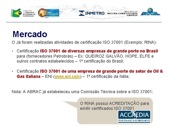 Mercado O Já foram realizadas atividades de certificação ISO 37001 (Exemplo: RINA): • Certificação