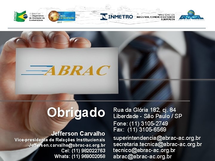 Obrigado Jefferson Carvalho Vice-presidente de Relações Institucionais Jefferson. carvalho@abrac-ac. org. br Cel: (11) 982022763