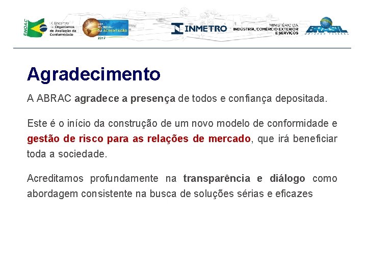 Agradecimento A ABRAC agradece a presença de todos e confiança depositada. Este é o