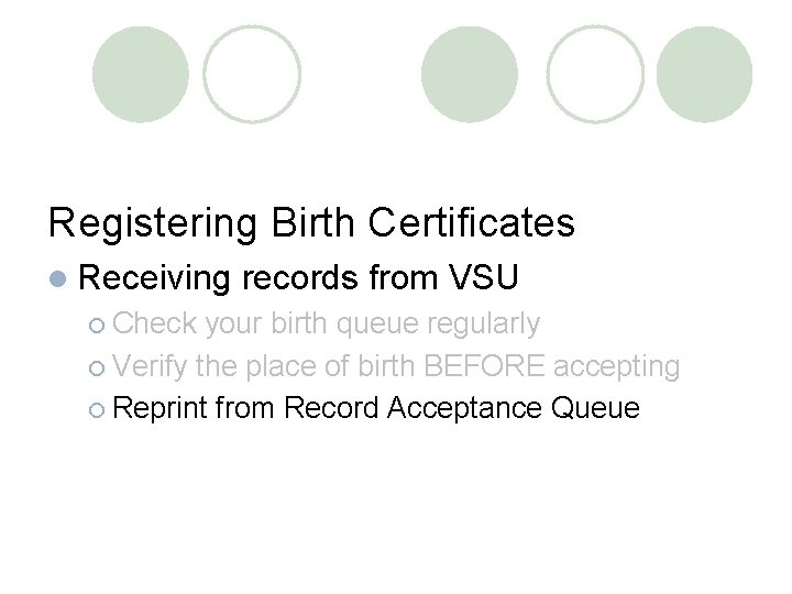 Registering Birth Certificates l Receiving ¡ Check records from VSU your birth queue regularly