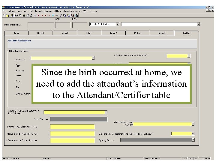 Since the birth occurred at home, we need to add the attendant’s information to