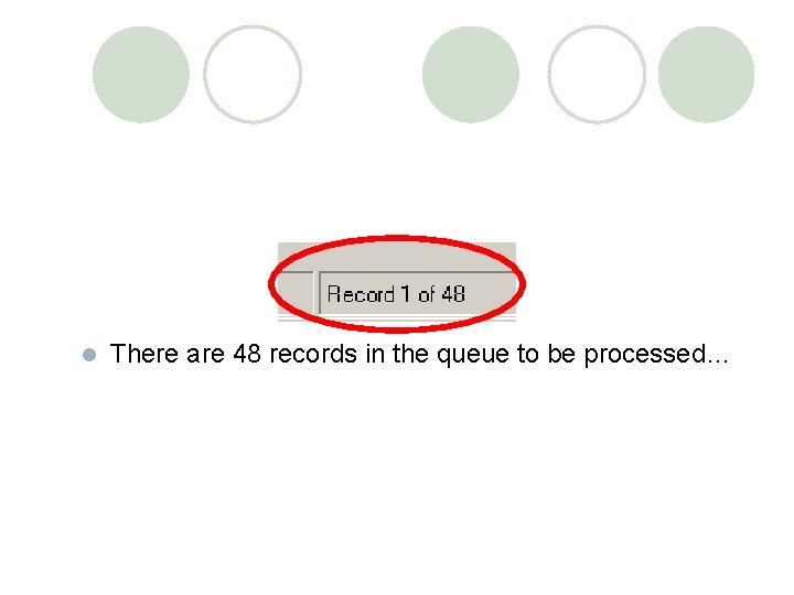 l There are 48 records in the queue to be processed… 