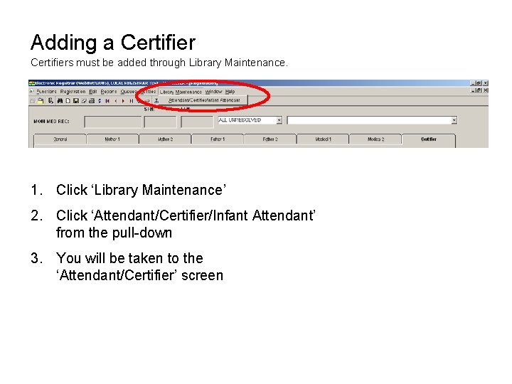 Adding a Certifiers must be added through Library Maintenance. 1. Click ‘Library Maintenance’ 2.