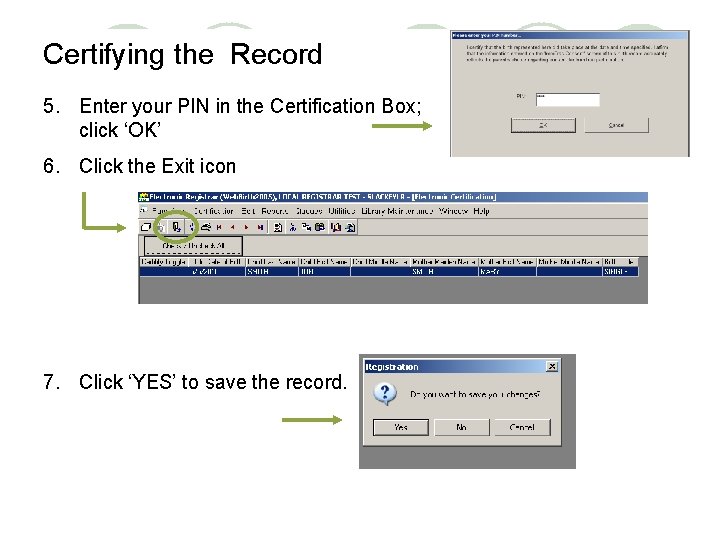 Certifying the Record 5. Enter your PIN in the Certification Box; click ‘OK’ 6.