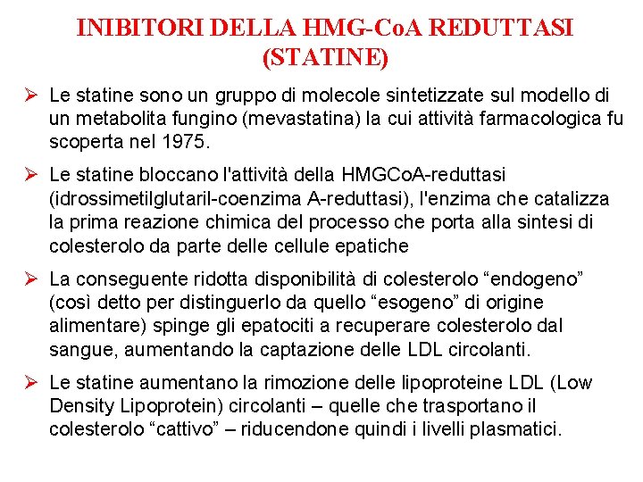 INIBITORI DELLA HMG-Co. A REDUTTASI (STATINE) Ø Le statine sono un gruppo di molecole