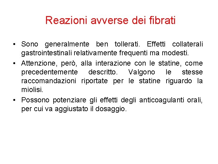 Reazioni avverse dei fibrati • Sono generalmente ben tollerati. Effetti collaterali gastrointestinali relativamente frequenti