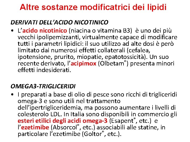 Altre sostanze modificatrici dei lipidi DERIVATI DELL’ACIDO NICOTINICO • L’acido nicotinico (niacina o vitamina