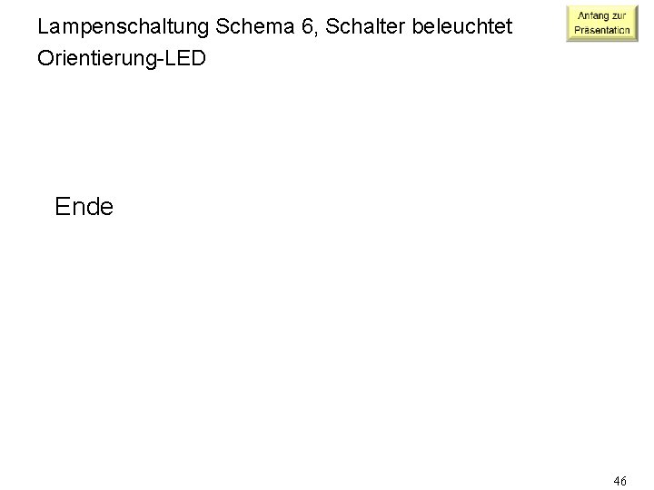 Lampenschaltung Schema 6, Schalter beleuchtet Orientierung-LED Ende 46 