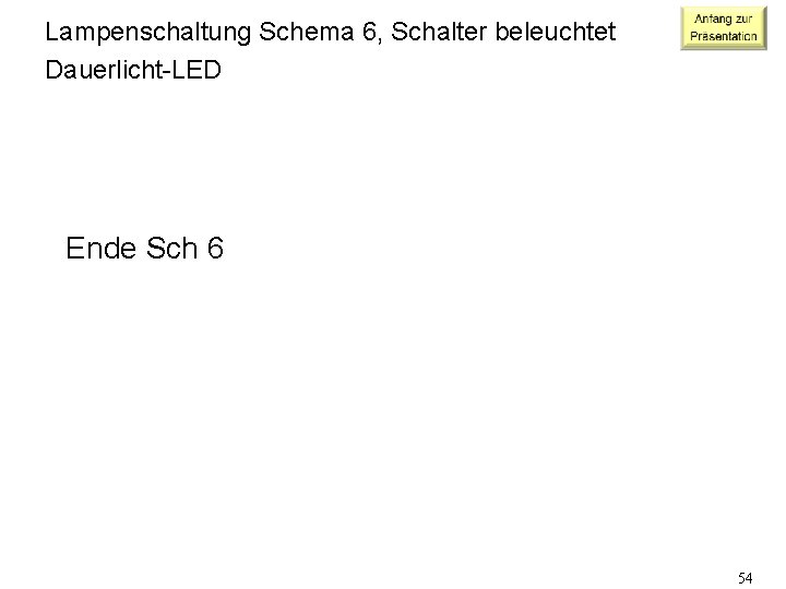 Lampenschaltung Schema 6, Schalter beleuchtet Dauerlicht-LED Ende Sch 6 54 