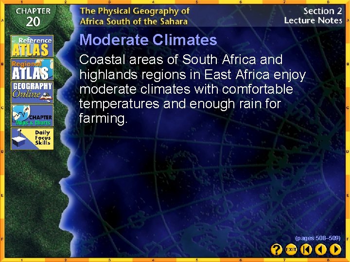 Moderate Climates Coastal areas of South Africa and highlands regions in East Africa enjoy