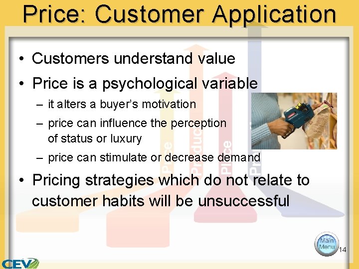 Price: Customer Application • Customers understand value • Price is a psychological variable –