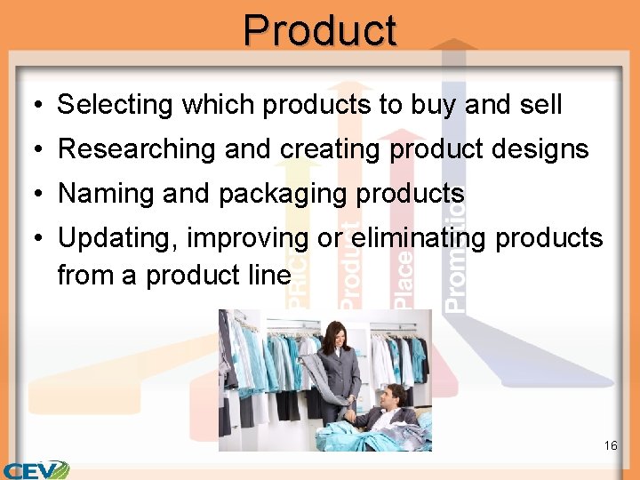 Product • Selecting which products to buy and sell • Researching and creating product