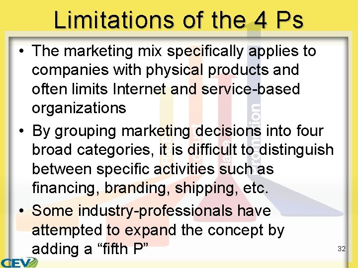 Limitations of the 4 Ps • The marketing mix specifically applies to companies with