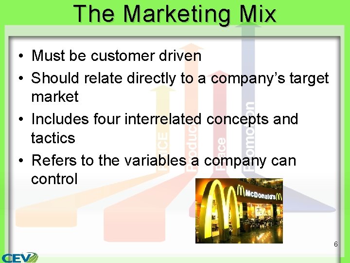 The Marketing Mix • Must be customer driven • Should relate directly to a