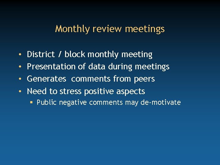 Monthly review meetings • • District / block monthly meeting Presentation of data during