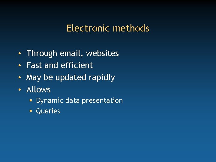 Electronic methods • • Through email, websites Fast and efficient May be updated rapidly