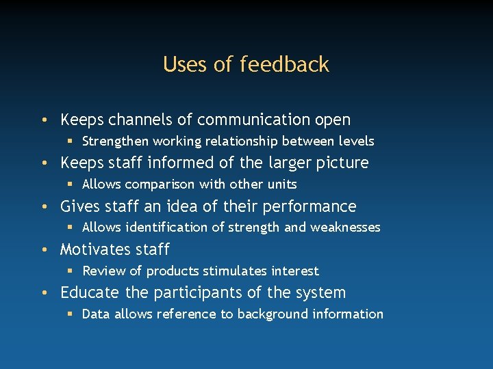 Uses of feedback • Keeps channels of communication open § Strengthen working relationship between