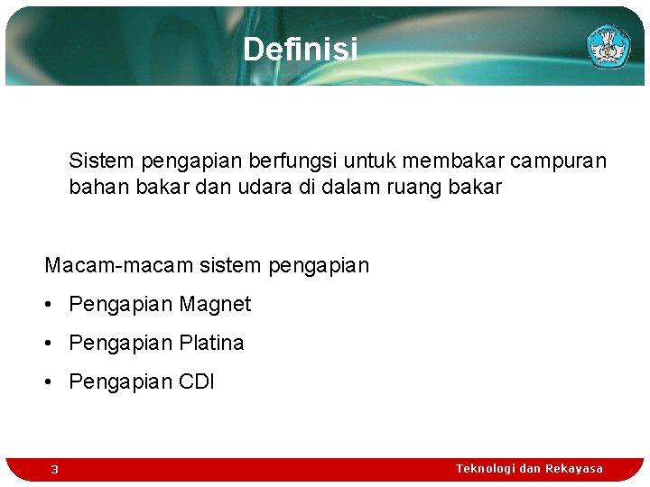 Definisi Sistem pengapian berfungsi untuk membakar campuran bahan bakar dan udara di dalam ruang