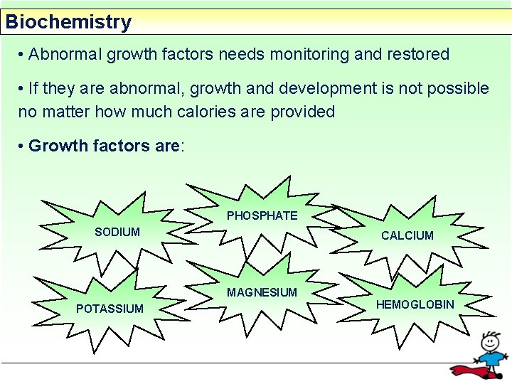 Biochemistry • Abnormal growth factors needs monitoring and restored • If they are abnormal,