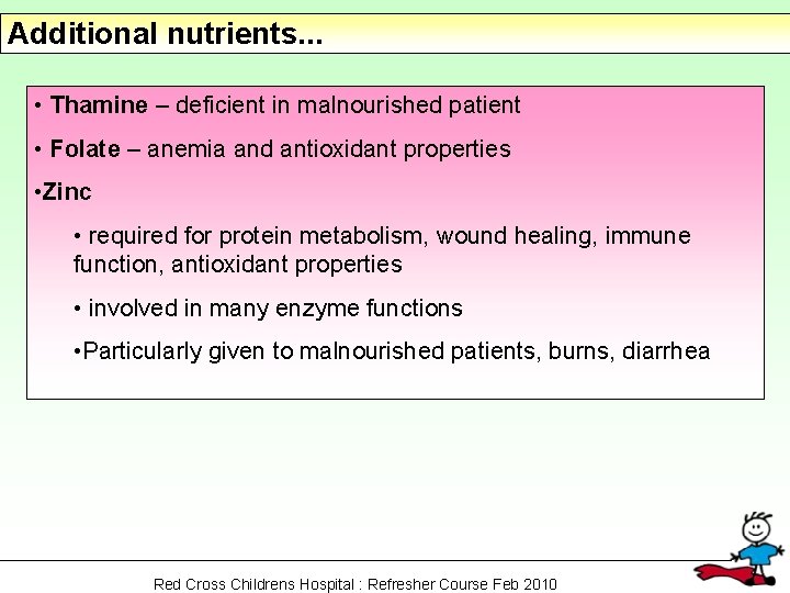 Additional nutrients. . . • Thamine – deficient in malnourished patient • Folate –