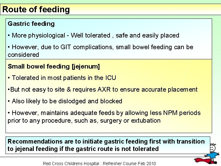 Route of feeding Gastric feeding • More physiological - Well tolerated , safe and