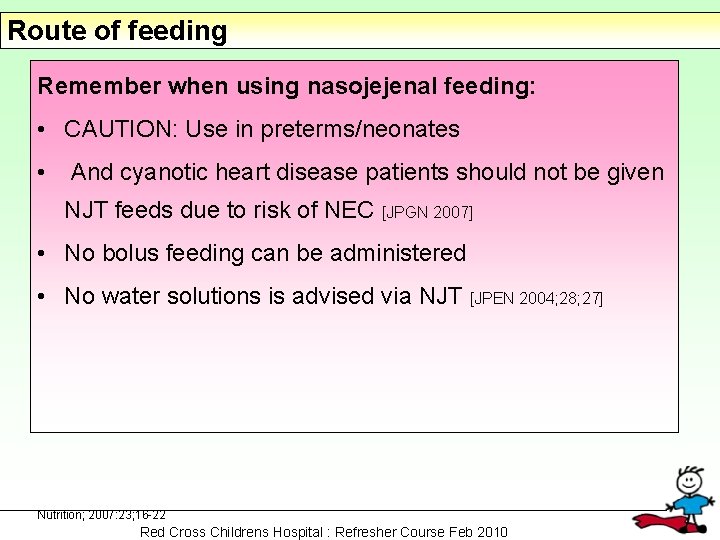 Route of feeding Remember when using nasojejenal feeding: • CAUTION: Use in preterms/neonates •