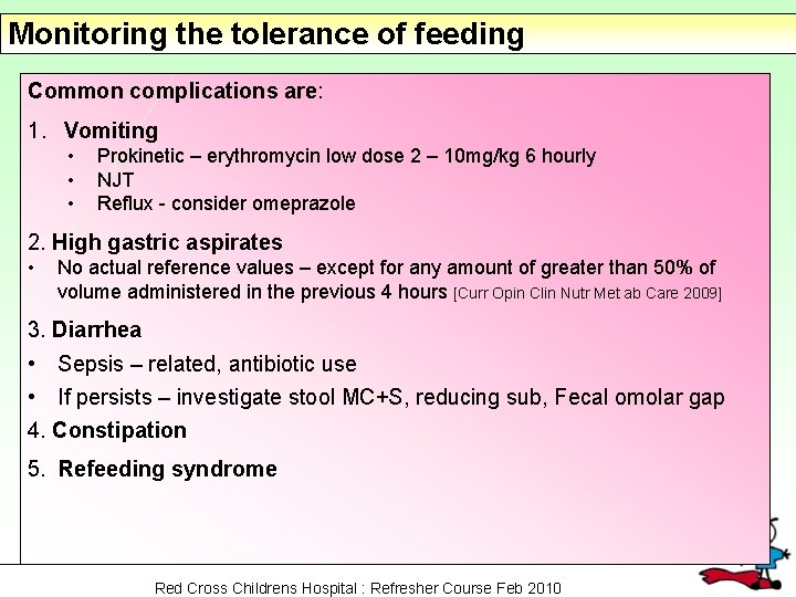 Monitoring the tolerance of feeding Common complications are: 1. Vomiting • • • Prokinetic