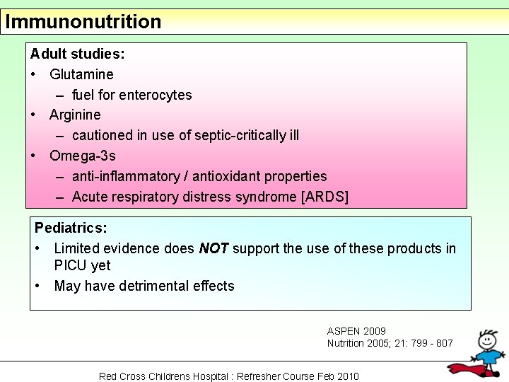 Immunonutrition Adult studies: • Glutamine – fuel for enterocytes • Arginine – cautioned in