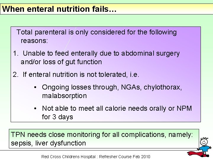 When enteral nutrition fails… Total parenteral is only considered for the following reasons: 1.