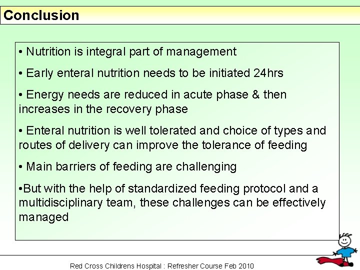 Conclusion • Nutrition is integral part of management • Early enteral nutrition needs to