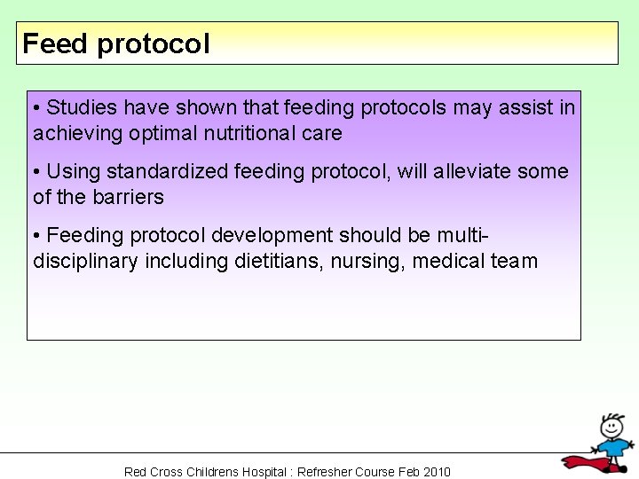 Feed protocol • Studies have shown that feeding protocols may assist in achieving optimal