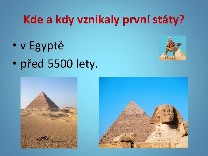 Kde a kdy vznikaly první státy? • v Egyptě • před 5500 lety. 