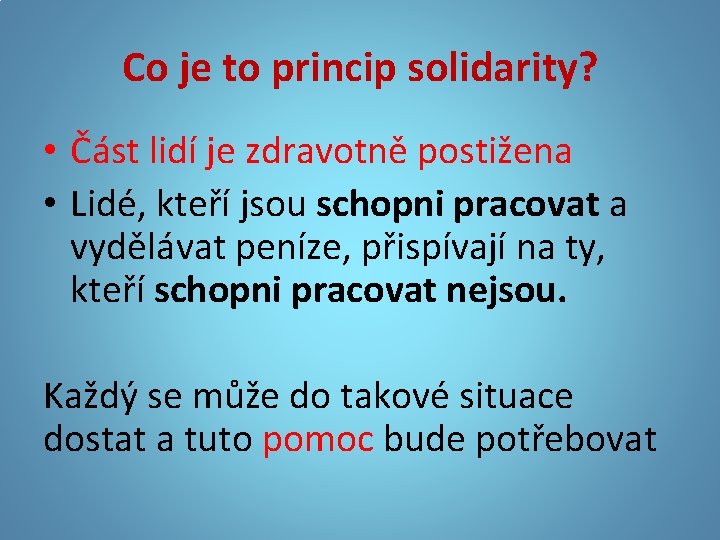 Co je to princip solidarity? • Část lidí je zdravotně postižena • Lidé, kteří