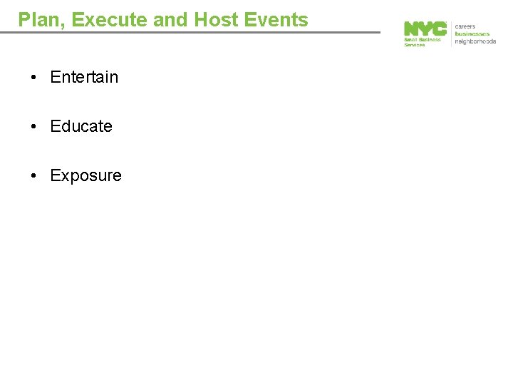 Plan, Execute and Host Events • Entertain • Educate • Exposure 