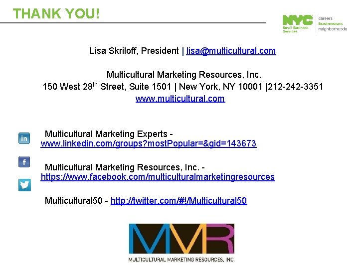 THANK YOU! Lisa Skriloff, President | lisa@multicultural. com Multicultural Marketing Resources, Inc. 150 West