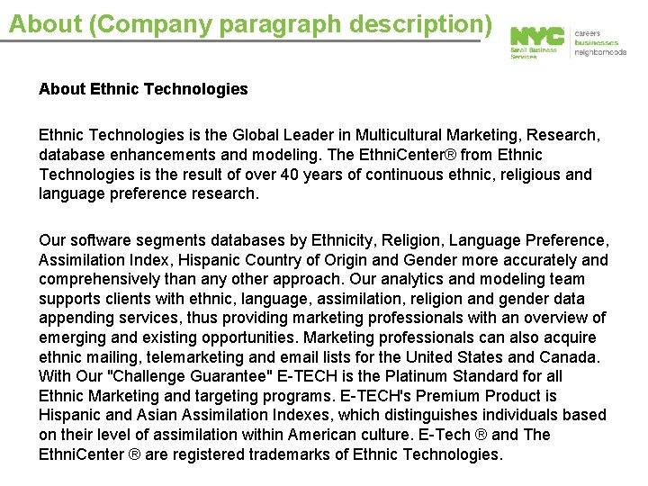 About (Company paragraph description) About Ethnic Technologies is the Global Leader in Multicultural Marketing,