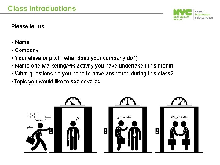 Class Introductions Please tell us… • Name • Company • Your elevator pitch (what