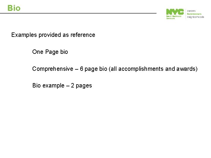 Bio Examples provided as reference One Page bio Comprehensive – 6 page bio (all