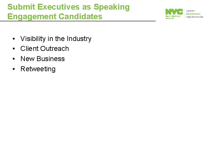 Submit Executives as Speaking Engagement Candidates • • Visibility in the Industry Client Outreach