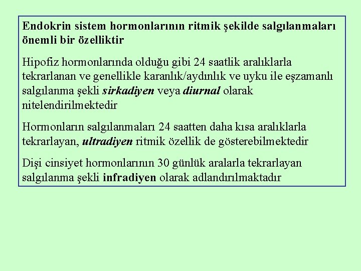 Endokrin sistem hormonlarının ritmik şekilde salgılanmaları önemli bir özelliktir Hipofiz hormonlarında olduğu gibi 24