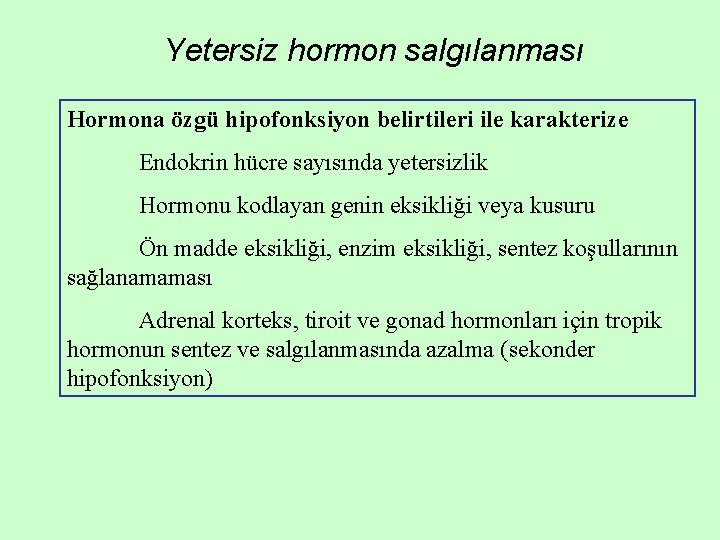 Yetersiz hormon salgılanması Hormona özgü hipofonksiyon belirtileri ile karakterize Endokrin hücre sayısında yetersizlik Hormonu