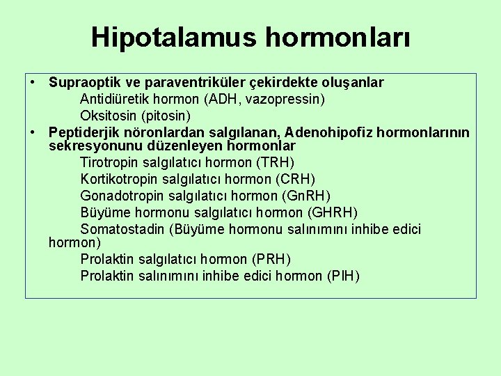 Hipotalamus hormonları • Supraoptik ve paraventriküler çekirdekte oluşanlar Antidiüretik hormon (ADH, vazopressin) Oksitosin (pitosin)
